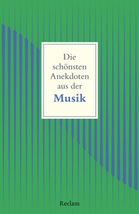 Abbildung von: Die schönsten Anekdoten aus der Musik - Reclam