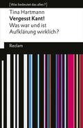 Cover: Vergesst Kant! Was war und ist Aufkl&auml;rung wirklich? - Reclam