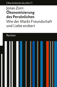 Abbildung von: Ökonomisierung des Persönlichen. Wie der Markt Freundschaft und Liebe erobert. [Was bedeutet das alles?] - Reclam