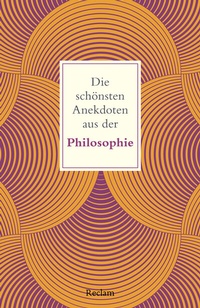 Abbildung von: Die schönsten Anekdoten aus der Philosophie - Reclam