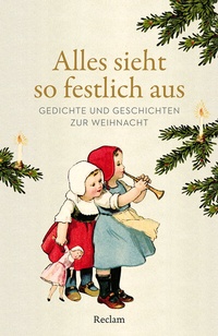 Abbildung von: Alles sieht so festlich aus. Gedichte und Geschichten zur Weihnacht - Reclam