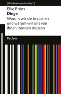 Cover: Dinge. Warum wir sie brauchen und warum wir uns von ihnen trennen m&uuml;ssen - Reclam