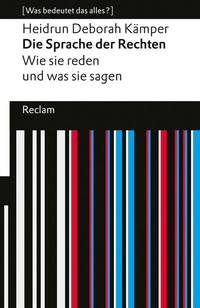 Abbildung von: Die Sprache der Rechten. Wie sie reden und was sie sagen. [Was bedeutet das alles?] - Reclam