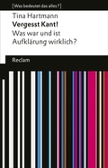 Cover: Vergesst Kant! Was war und ist Aufkl&auml;rung wirklich? - Reclam
