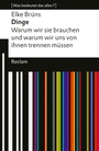 Cover: Dinge. Warum wir sie brauchen und warum wir uns von ihnen trennen müssen - Reclam