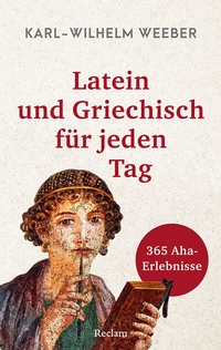 Abbildung von: Latein und Griechisch für jeden Tag. 365 Aha-Erlebnisse - Reclam