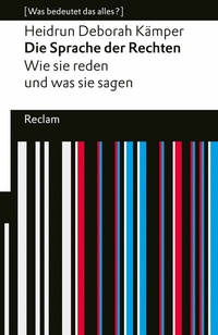 Abbildung von: Die Sprache der Rechten. Wie sie reden und was sie sagen. [Was bedeutet das alles?] - Reclam