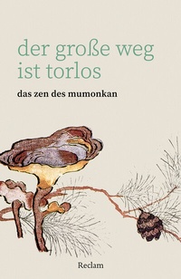 Abbildung von: Der große Weg ist torlos. Das Zen des Mumonkan - Reclam