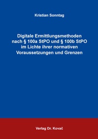 Abbildung von: Digitale Ermittlungsmethoden nach § 100a StPO und § 100b StPO im Lichte ihrer normativen Voraussetzungen und Grenzen - Kovac, Dr. Verlag