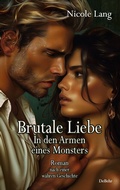 Cover: Brutale Liebe - In den Armen eines Monsters - Roman nach einer wahren Geschichte - Verlag DeBehr