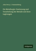 Cover: Die Metallurgie: Gewinnung und Verarbeitung der Metalle und ihrer Legirungen - Antigonos Verlag