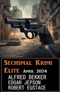 Cover: Sechsmal Krimi Elite April 2024 - Uksak E-Books