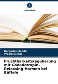 Cover: Fruchtbarkeitsregulierung mit Gonadotropin-Releasing-Hormon bei Bueffeln - Verlag Unser Wissen