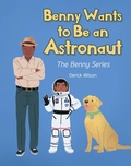Cover: Benny Wants to Be an Astronaut - Covenant Books, Inc.