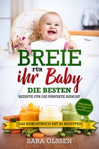 Abbildung von: Breie für Ihr Baby - Die besten Rezepte für die perfekte Beikost inklusive Ernährungsplan und Nährstoffliste: Das Beikostbuch mit 80 Rezepten - edition JT