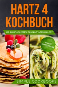 Abbildung von: Hartz 4 Kochbuch: 100 günstige Rezepte für jede Tagesmahlzeit - Inklusive Nährwertangaben - edition JT