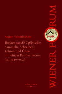 Abbildung von: "Benutze nun die Tafeln selbst" Sammeln, Schreiben, Lehren und Üben mit einem Fundamentum (ca. 1440-1550) - Hollitzer Wissenschaftsverlag