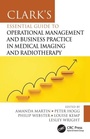 Cover: Clark's Essential Guide to Operational Management and Business Practice in Medical Imaging and Radiotherapy - CRC Press