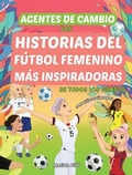Cover: Agentes de Cambio: Las Historias Del F&uacute;tbol Femenino M&aacute;s Inspiradoras de Todos Los Tiempos! Para Ni&ntilde;as So&ntilde;adoras - Levity