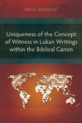 Cover: Uniqueness of the Concept of Witness in Lukan Writings within the Biblical Canon - Langham Academic