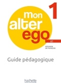 Cover: MON ALTER EGO 1 Guide pedagogique + audio (tests) telechargeables. A1 - Hachette