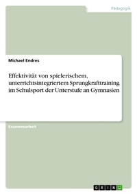 Abbildung von: Effektivität von spielerischem, unterrichtsintegriertem Sprungkrafttraining im Schulsport der Unterstufe an Gymnasien - GRIN Verlag