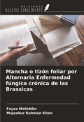 Cover: Mancha o tiz&oacute;n foliar por Alternaria Enfermedad f&uacute;ngica cr&oacute;nica de las Brassicas - Ediciones Nuestro Conocimiento