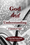 Cover: God and Understanding: A Spiritual Gift! - Edward Palmer