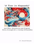Cover: 'A Year in Nagasaki' and Other Adventurous and Original Scores Arranged for a Variety of Ensembles (Music Scores, #4) - David Petersen
