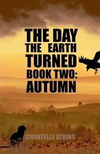 Enlarge image Cover: The Day The Earth Turned Book Two - Autumn - Chantelle Atkins