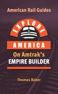 Cover: Explore America on Amtrak's Empire Builder (American Rail Guides, #1) - Total Destination Management