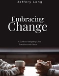 Cover: Embracing Change: A Guide to Navigating Life's Transitions with Grace - Jeffery William Long