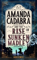 Cover: Amanda Cadabra and The Rise of Sunken Madley (The Amanda Cadabra Cozy Paranormal Mysteries, #4) - Holly Bell
