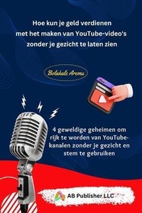 Abbildung von: Hoe kun je geld verdienen met het maken van YouTube-video's zonder je gezicht te laten zien - AB PUBLISHER LLC