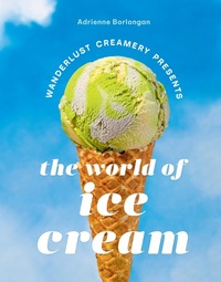 Abbildung von: The Wanderlust Creamery Presents: The World of Ice Cream - ABRAMS Books