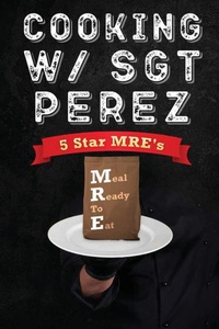 Abbildung von: Cooking w/ Sgt Perez - 5 Star MRE's - Seerendip Publishing