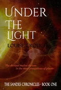 Cover: Under the Light - Sandes Chronicles Book 1 - Louise Crouch