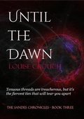 Cover: Until the Dawn (Sandes Chronicles #3) - Louise Crouch
