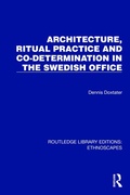 Cover: Architecture, Ritual Practice and Co-determination in the Swedish Office - Routledge