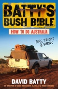 Cover: Batty's Bush Bible: How to do Australia, a hilarious travel & survival guide for aspiring adventurers from the beloved co-creator of Bush Mechanics, perfect for readers of BACK ROADS - ABC Books