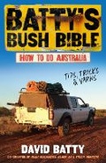 Cover: Batty's Bush Bible: How to do Australia, a hilarious travel & survival guide for aspiring adventurers from the beloved co-creator of Bush Mechanics, perfect for readers of BACK ROADS - ABC Books