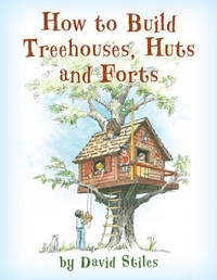 Enlarge image Cover: How to Build Treehouses, Huts and Forts - The Lyons Press