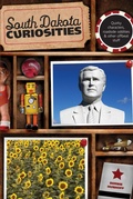 Cover: South Dakota Curiosities - Globe Pequot Press