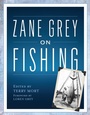 Bild: Zane Grey on Fishing - Globe Pequot