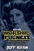 Cover: Your Worshipfulness, Princess Leia, Starring Carrie Fisher - Riverdale Avenue Books