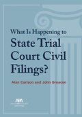 Cover: What Is Happening to State Trial Court Civil Filings? - American Bar Association