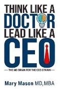 Cover: Think like a Doctor, Lead like a CEO - Leaders Press SRL