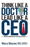 Cover: Think like a Doctor, Lead like a CEO - Leaders Press SRL