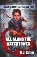 Cover: All Along the Watchtower (Rock Band Fights Evil, #8) - WordFire Press