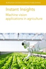 Cover: Instant Insights: Machine Vision Applications in Agriculture - Burleigh Dodds Science Publishing Limited